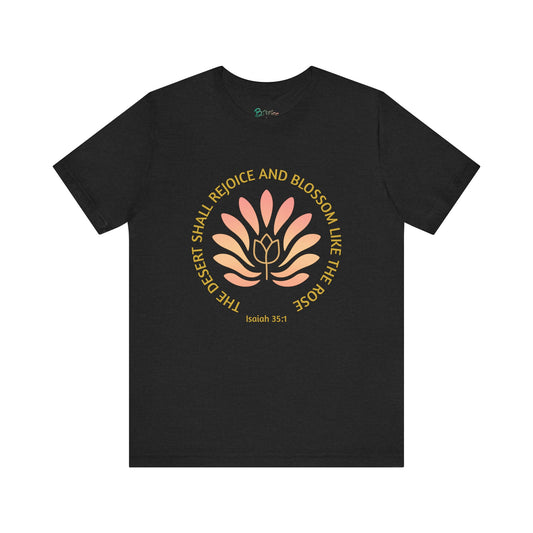 Isaiah 35:1 Floral Faith Tee – Desert Blossom Christian T-Shirt, Inspirational Quote Apparel, Positive Gift for Her or Him